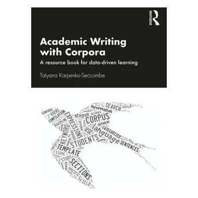 Academic Writing with Corpora: A Resource Book for Data-Driven Learning - Tatyana Karpenko-Secco