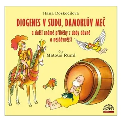 Diogenes v sudu, Damoklův meč a další známé příběhy z doby dávné a nejdávnější (CD) - Hana Dosko