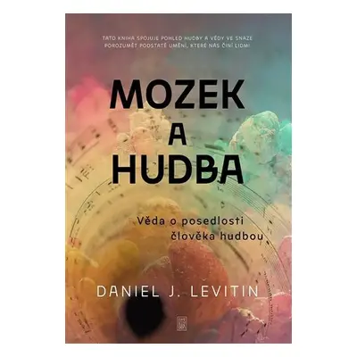 Mozek a hudba - Věda o posedlosti člověka hudbou - Daniel J. Levitin