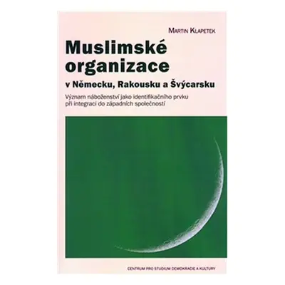 Muslimské organizace v Německu, Rakousku a Švýcarsku - Martin Klapetek