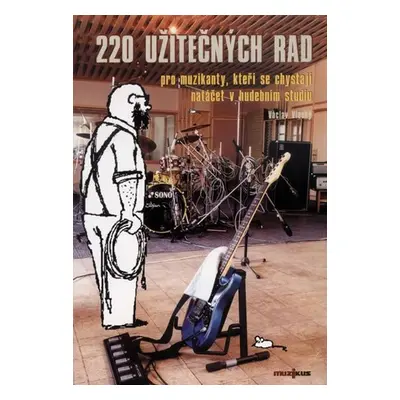 220 užitečných rad pro muzikanty, kteří se chystají natáčet ve studiu - Vlachý Václav