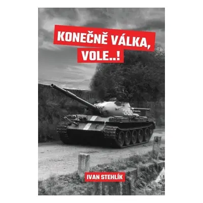 Konečně válka, vole…! - Ivan Stehlík