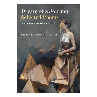 Dream of a Journey: Selected Poems - Kateřina Rudčenková