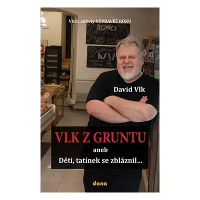 Vlk z Gruntu aneb Děti, tatínek se zbláznil... - David Vlk