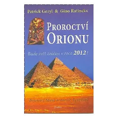 Proroctví Orionu - Bude svět zničet v roce 2012? - Patrick Geryl