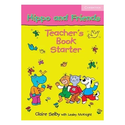 Hippo and Friends Starter Teachers Book - Claire Selby