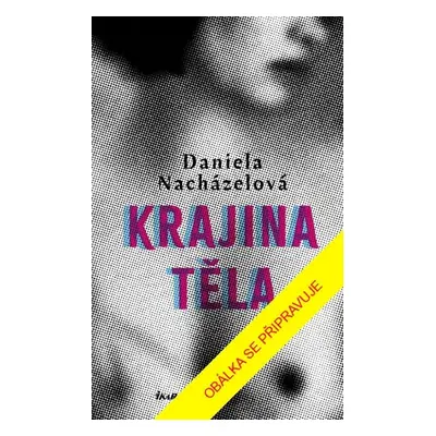 Krajina těla - Daniela Nacházelová