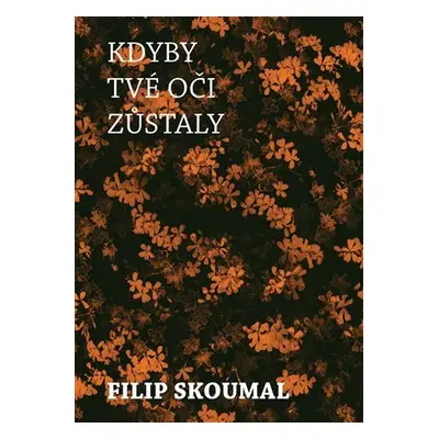 Kdyby tvé oči zůstaly - Filip Skoumal