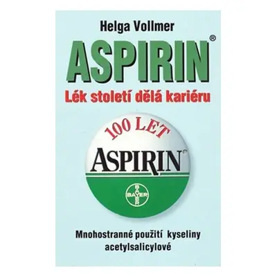 Aspirin - Lék století dělá kariéru - Helga Vollmer