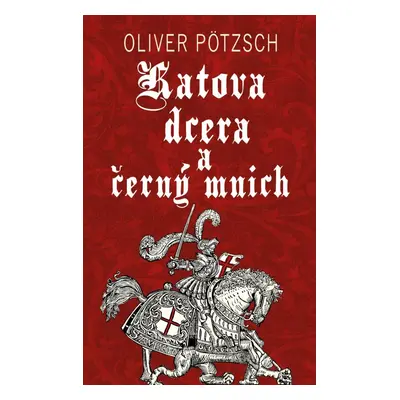 Katova dcera a černý mnich - Oliver Pötzsch