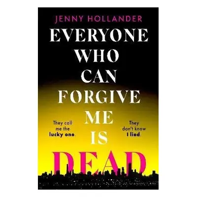 Everyone Who Can Forgive Me is Dead, 1. vydání - Jenny Hollander