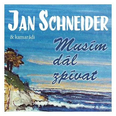 Musím dál zpívat - 3CD - Jan Schneider