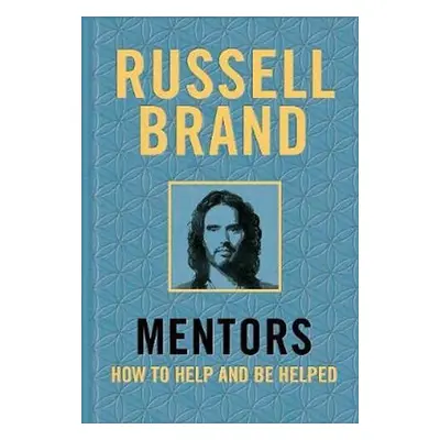 Mentors : How to Help and be Helped - Russell Brand