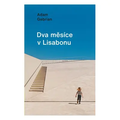 Dva měsíce v Lisabonu - Adam Gebrian