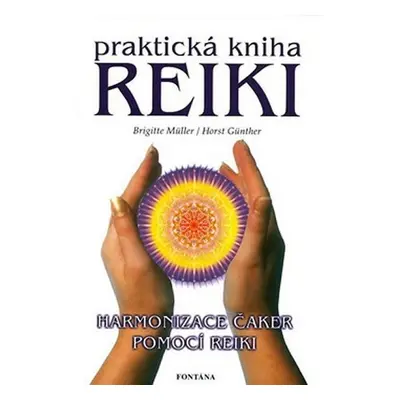 Praktická kniha Reiki - Harmonizace čaker pomocí reiki - kolektiv autorů