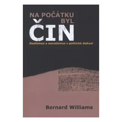 Na počátku byl čin - Bernard Arthur Owen Williams