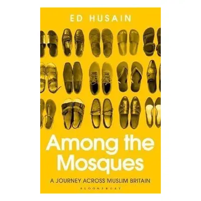 Among the Mosques : A Journey Across Muslim Britain - Ed Husain