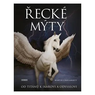 Řecké mýty: Od Titánů k Ikarovi a Odysseovi - Martin J. Dougherty