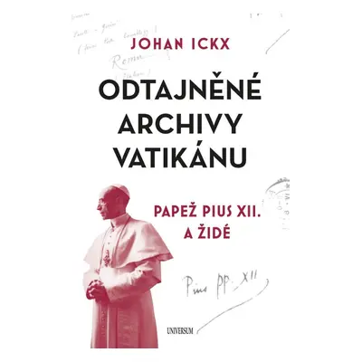 Odtajněné archivy Vatikánu - Papež Pius XII. a Židé - Johan Ickx