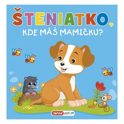 Šteniatko, kde máš mamičku?