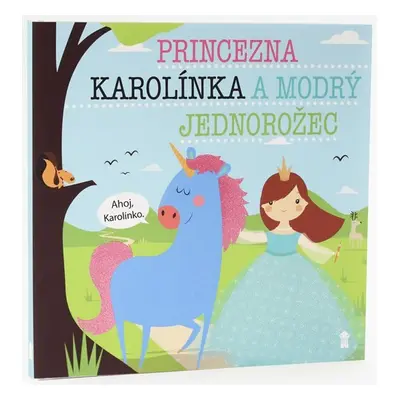 Princezna Karolínka a modrý jednorožec - Dětské knihy se jmény - Lucie Šavlíková