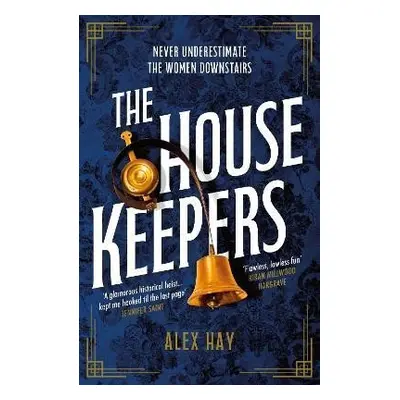 The Housekeepers: They come from nothing. But they´ll leave with everything... - Alex Hay