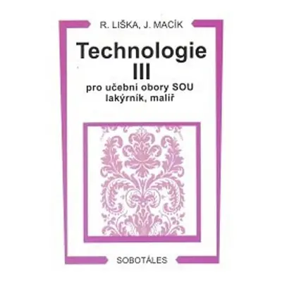 Technologie III pro učební obory SOU lakýrník, malíř - Roman Liška