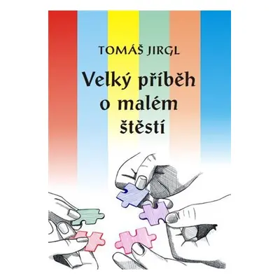 Velký příběh o malém štěstí - Tomáš Jirgl