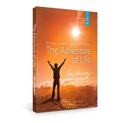 The Adventure of Life - Sri Chinmoy