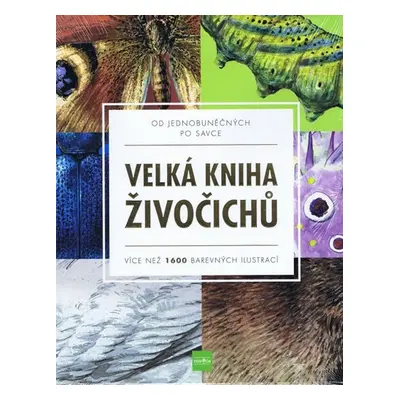 Velká kniha živočichů od jednobuněčných po savce - Více než 1600 barevných ilustrací - Kolektiv 