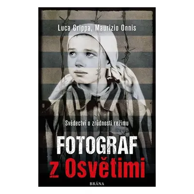 Fotograf z Osvětimi - Svědectví o zrůdnosti režimu, 3. vydání - Luca Crippa