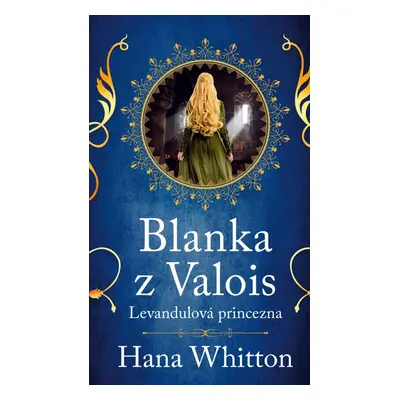 Blanka z Valois – Levandulová princezna - Hana Parkánová-Whitton