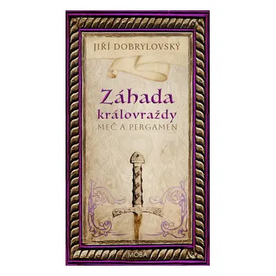 Záhada královraždy - Meč a pergamen - Jiří Dobrylovský