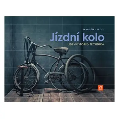 Jízdní kolo - Lidé, historie, technika - František Skácel