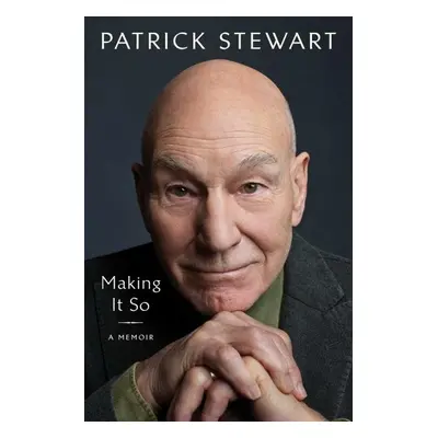 Making It So: A Memoir, 1. vydání - Patrick Stewart