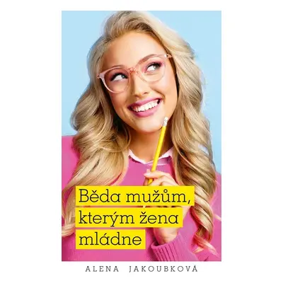 Běda mužům, kterým žena mládne - Alena Jakoubková