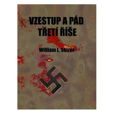 Vzestup a pád třetí říše - William Lawrence Shirer