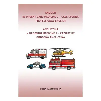 Angličtina v urgentní medicíně 3 / English in Urgent Care Medicine 3 - Irena Baumruková