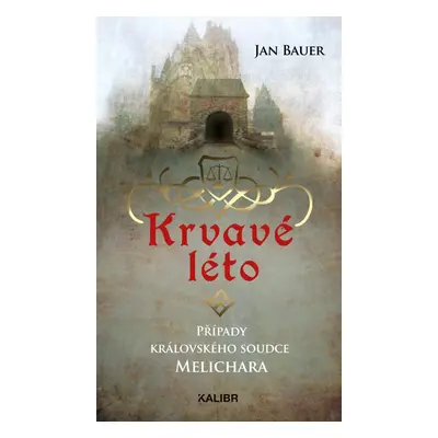 Krvavé léto – Případy královského soudce Melichara, 2. vydání - Jan Bauer