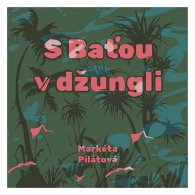 S Baťou v džungli - CDmp3 (Čte Taťjána Medvecká) - Markéta Pilátová