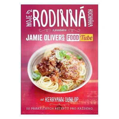 Moje rodinná kuchařka (z produkce “Jamie Oliver`s FOOD Tube”) - Kerryann Dunlop