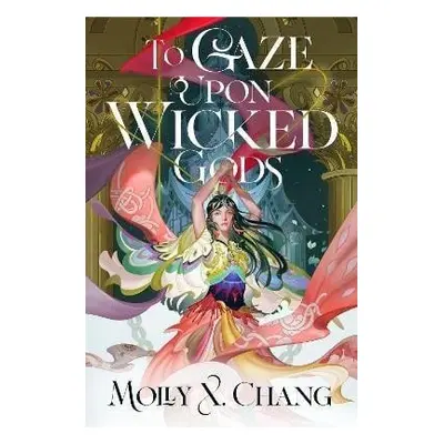 To Gaze Upon Wicked Gods, 1. vydání - Molly X. Chang