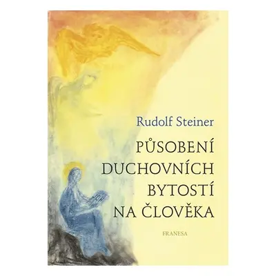 Působení duchovních bytostí na člověka - Rudolf Steiner