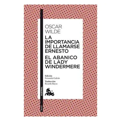 La importancia de llamarse Ernesto / El abanico de lady Windermere - Oscar Wilde