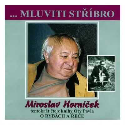 Mluviti stříbro - O rybách a řece - CD - Miroslav Horníček