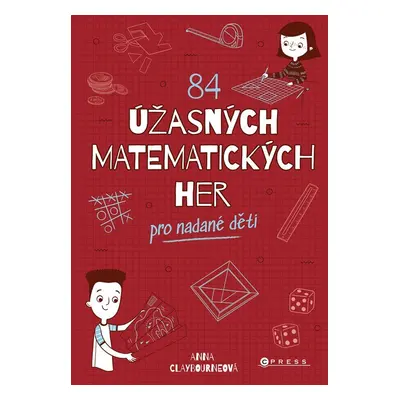 84 úžasných matematických her pro nadané děti - Anna Claybourneová