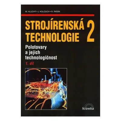 Strojírenská technologie 2, 1.díl - Miroslav Hluchý