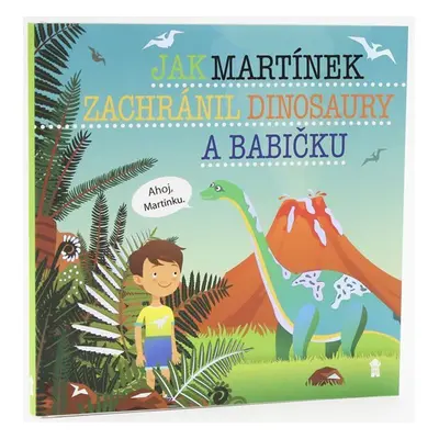 Jak Martínek zachránil dinosaury a babičku - Dětské knihy se jmény - Šimon Matějů