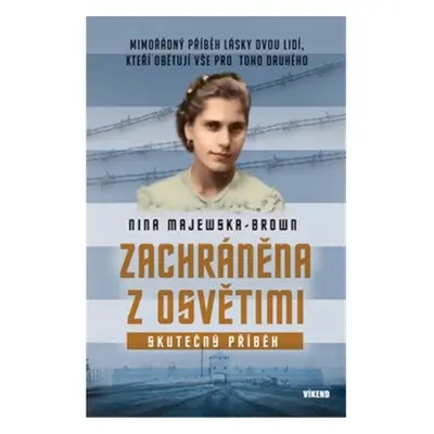 Zachráněna z Osvětimi - Mimořádný příběh lásky dvou lidí, kteří obětují vše pro toho druhého - N