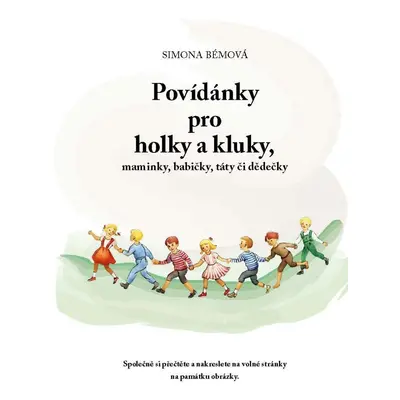 Povídánky pro holky a kluky, maminky, babičky, táty či dědečky - Simona Bémová